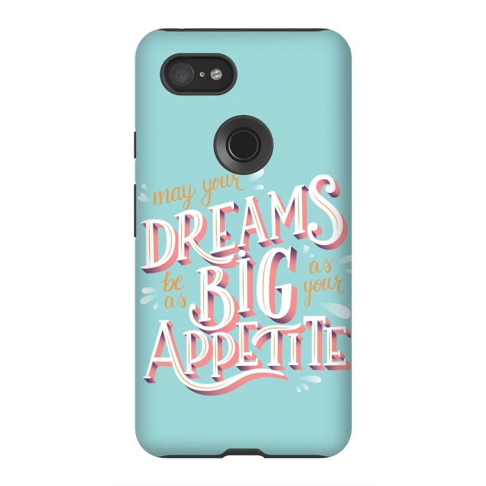 Pixel 3XL StrongFit May your dreams be as big as your appetite, hand lettering by Jelena Obradovic