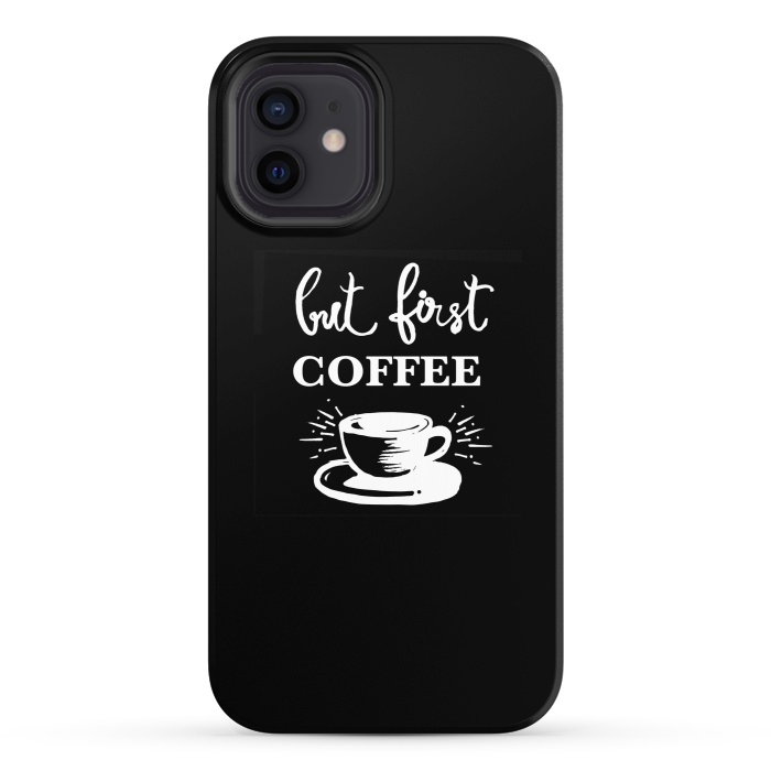 iPhone 12 StrongFit But first Coffee by MUKTA LATA BARUA