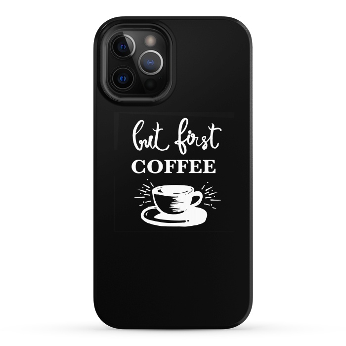 iPhone 12 Pro StrongFit But first Coffee by MUKTA LATA BARUA