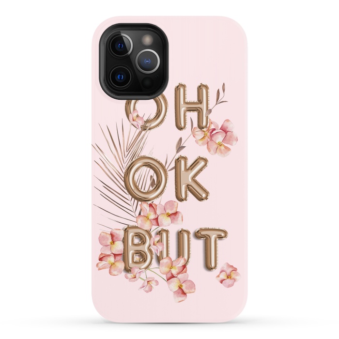 iPhone 12 Pro StrongFit OH OK BUT- Fun Shiny Rose Gold Girly Flower Typography  by  Utart