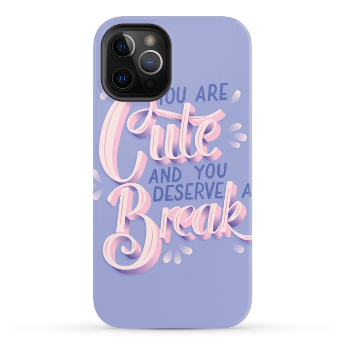 iPhone 12 Pro StrongFit You are cute and you deserve a break, hand lettering by Jelena Obradovic