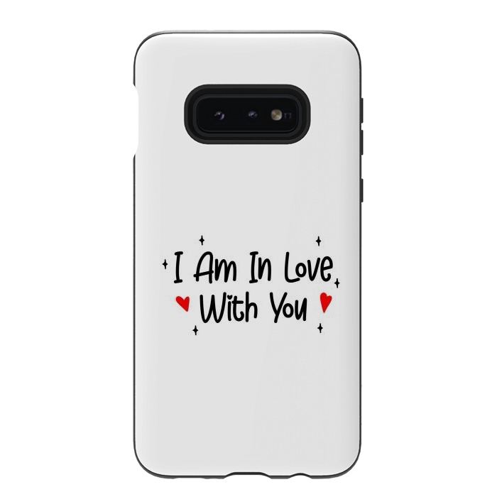 Galaxy S10e StrongFit I Am In Love With You by Dhruv Narelia