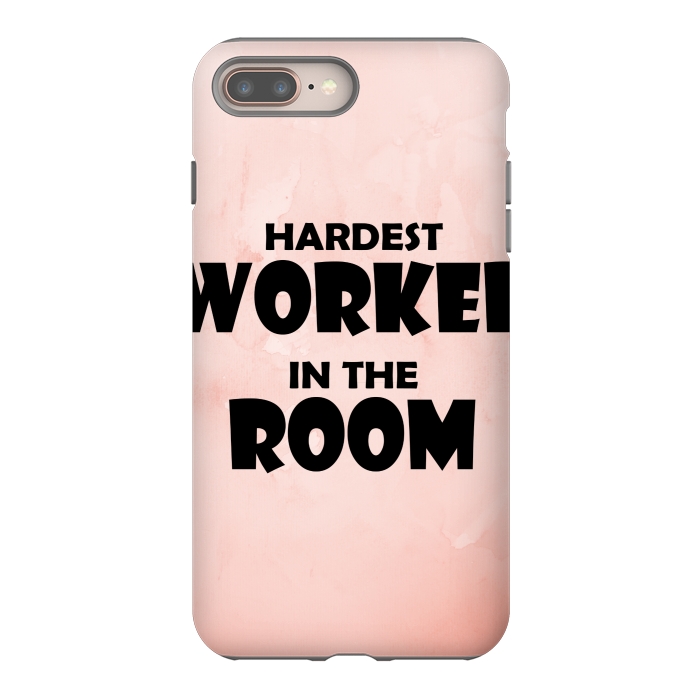 iPhone 7 plus StrongFit hardest worker in the room by MALLIKA