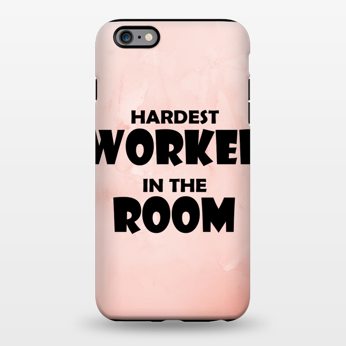 iPhone 6/6s plus StrongFit hardest worker in the room by MALLIKA