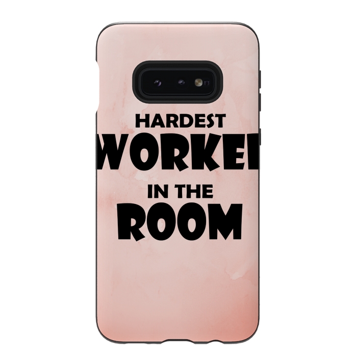 Galaxy S10e StrongFit hardest worker in the room by MALLIKA