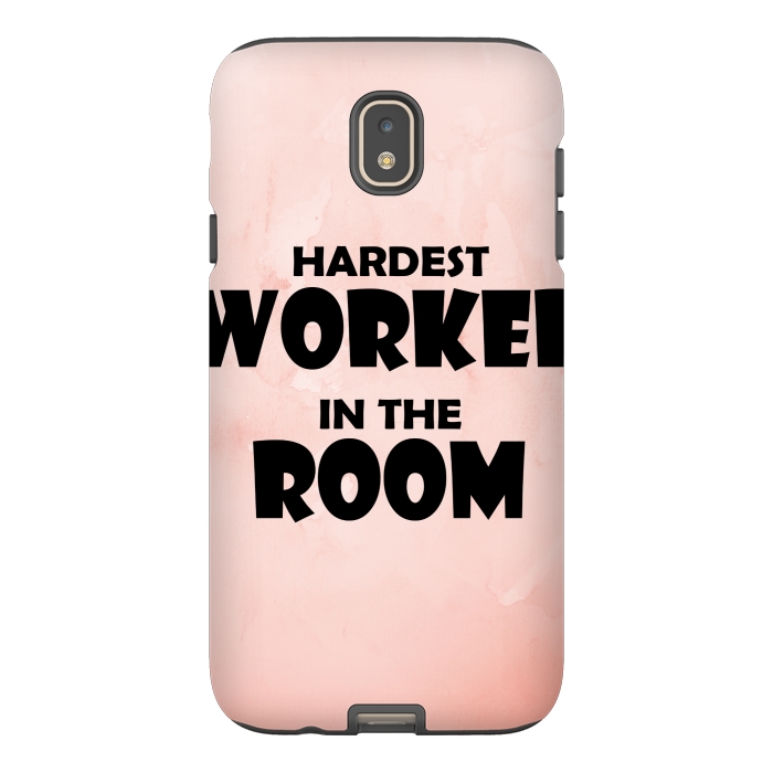 Galaxy J7 StrongFit hardest worker in the room by MALLIKA