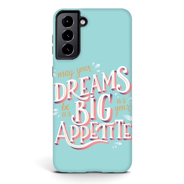 Galaxy S21 StrongFit May your dreams be as big as your appetite, hand lettering by Jelena Obradovic