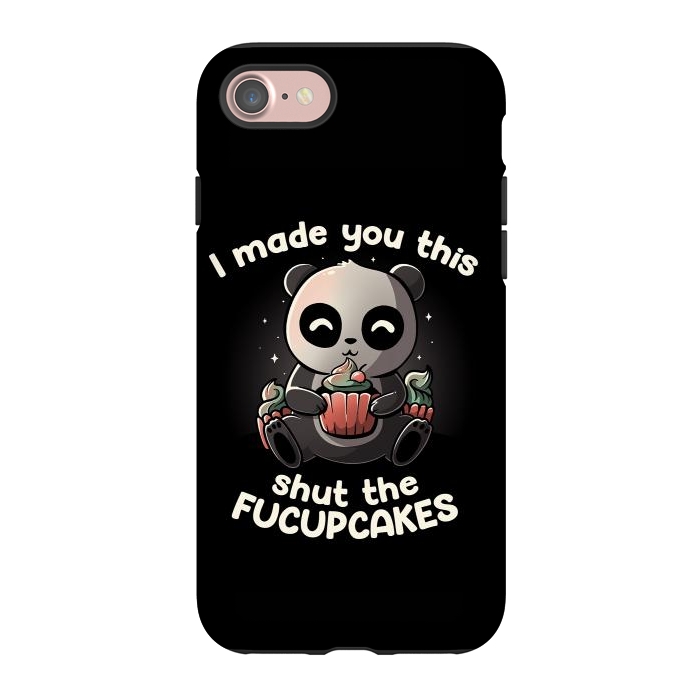 iPhone 7 StrongFit I made you this shut the fucupcakes by eduely