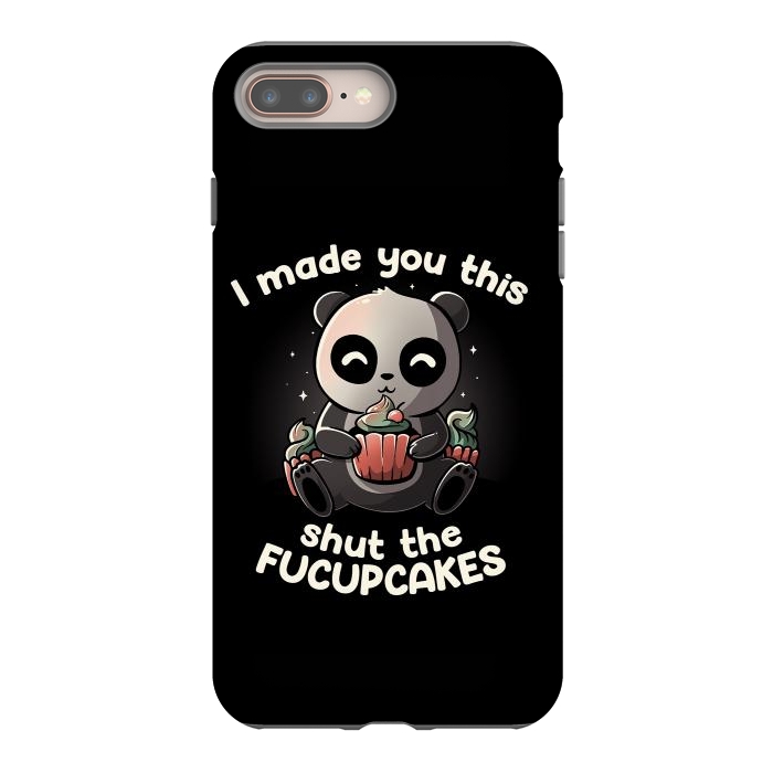 iPhone 7 plus StrongFit I made you this shut the fucupcakes by eduely