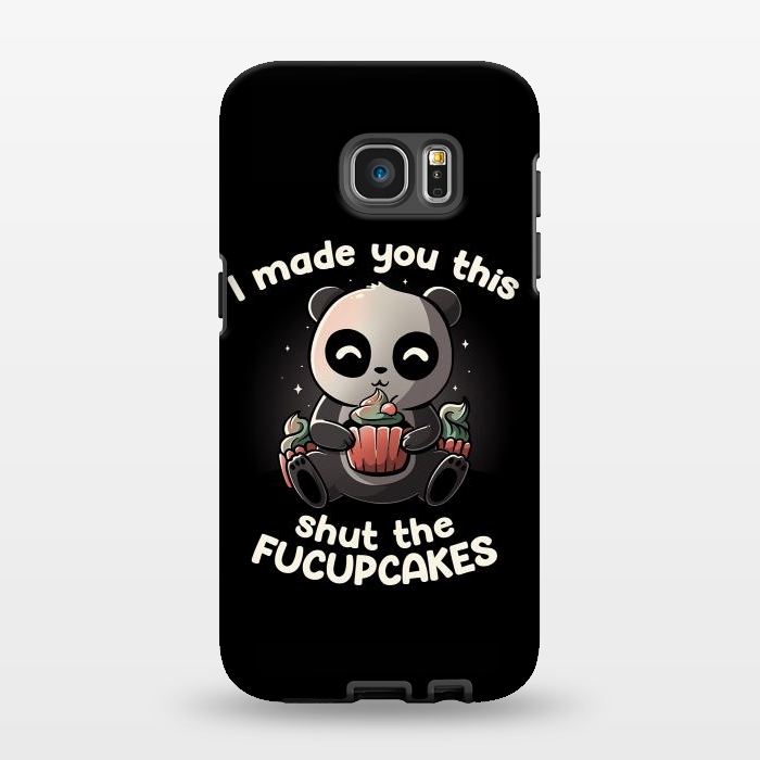 Galaxy S7 EDGE StrongFit I made you this shut the fucupcakes by eduely
