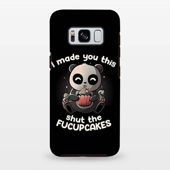 Galaxy S8 plus StrongFit I made you this shut the fucupcakes by eduely