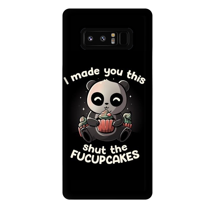 Galaxy Note 8 StrongFit I made you this shut the fucupcakes by eduely