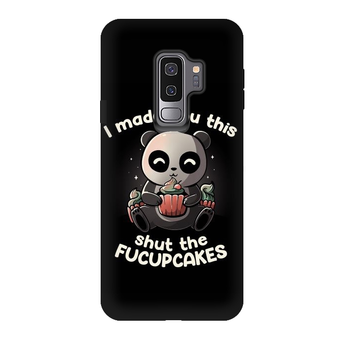 Galaxy S9 plus StrongFit I made you this shut the fucupcakes by eduely