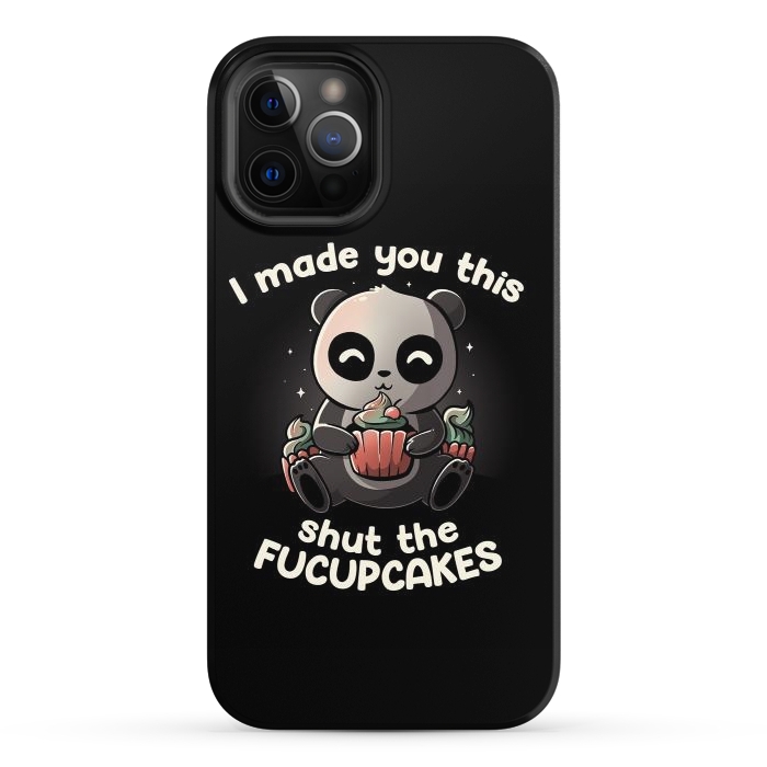 iPhone 12 Pro StrongFit I made you this shut the fucupcakes by eduely
