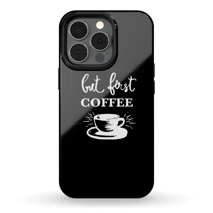 iPhone 13 pro StrongFit But first Coffee by MUKTA LATA BARUA