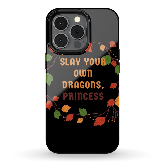 iPhone 13 pro StrongFit slay your own dragons princess by MALLIKA