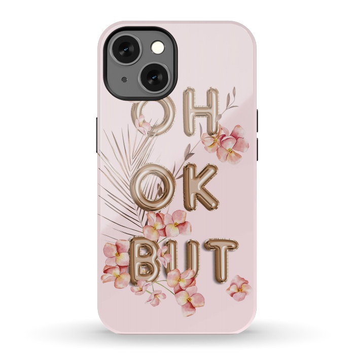 iPhone 13 StrongFit OH OK BUT- Fun Shiny Rose Gold Girly Flower Typography  by  Utart