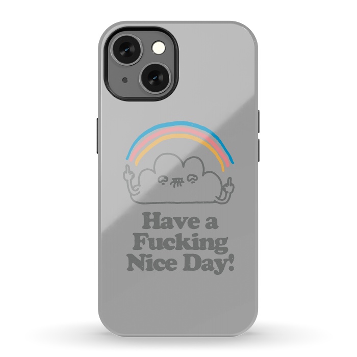 iPhone 13 StrongFit Have a Fucking Nice Day - Cute Cloud Rainbow by Vó Maria