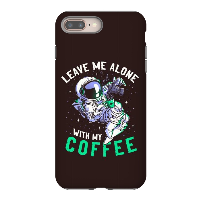 iPhone 7 plus StrongFit Leave Me Alone With My Coffee Funny Astronaut Spaceman by eduely