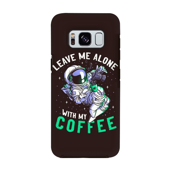 Galaxy S8 StrongFit Leave Me Alone With My Coffee Funny Astronaut Spaceman by eduely