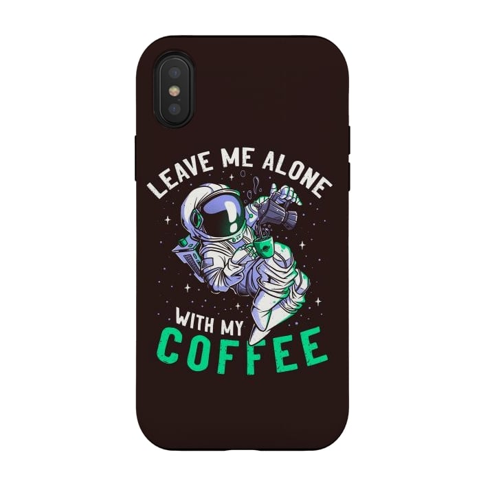 iPhone Xs / X StrongFit Leave Me Alone With My Coffee Funny Astronaut Spaceman by eduely