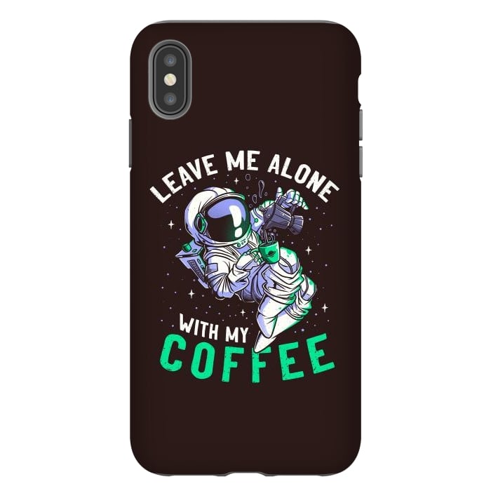 iPhone Xs Max StrongFit Leave Me Alone With My Coffee Funny Astronaut Spaceman by eduely