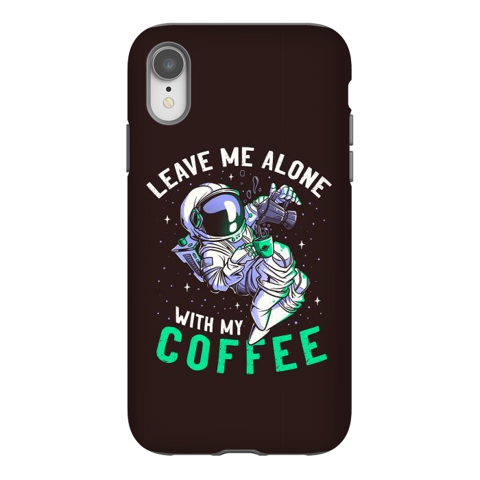 iPhone Xr StrongFit Leave Me Alone With My Coffee Funny Astronaut Spaceman by eduely