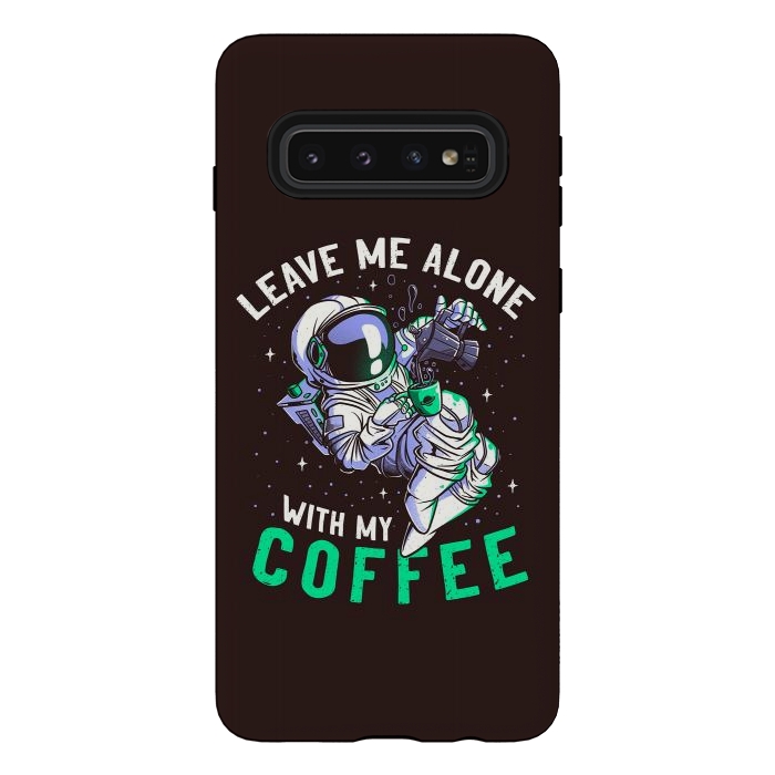 Galaxy S10 StrongFit Leave Me Alone With My Coffee Funny Astronaut Spaceman by eduely