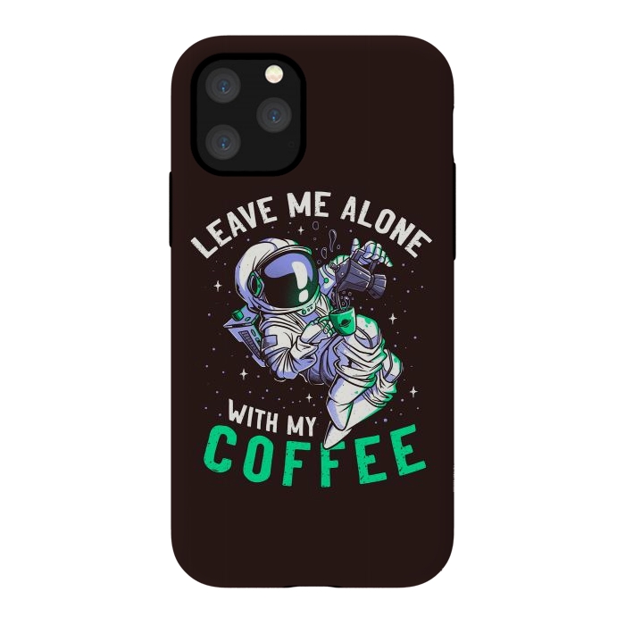 iPhone 11 Pro StrongFit Leave Me Alone With My Coffee Funny Astronaut Spaceman by eduely