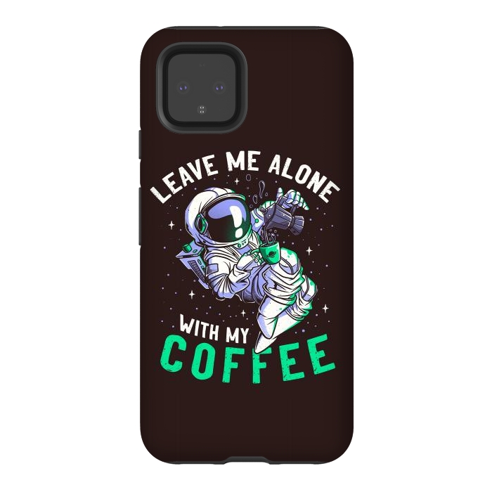 Pixel 4 StrongFit Leave Me Alone With My Coffee Funny Astronaut Spaceman by eduely