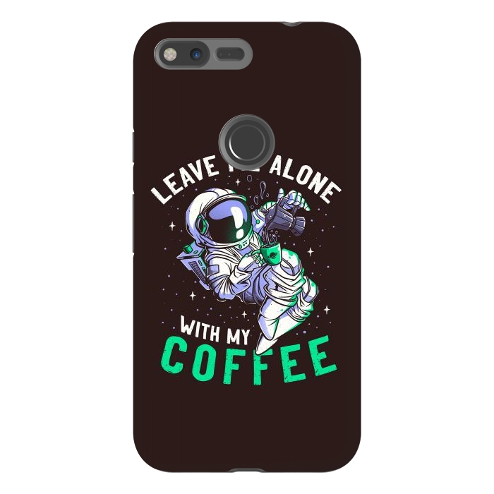 Pixel XL StrongFit Leave Me Alone With My Coffee Funny Astronaut Spaceman by eduely
