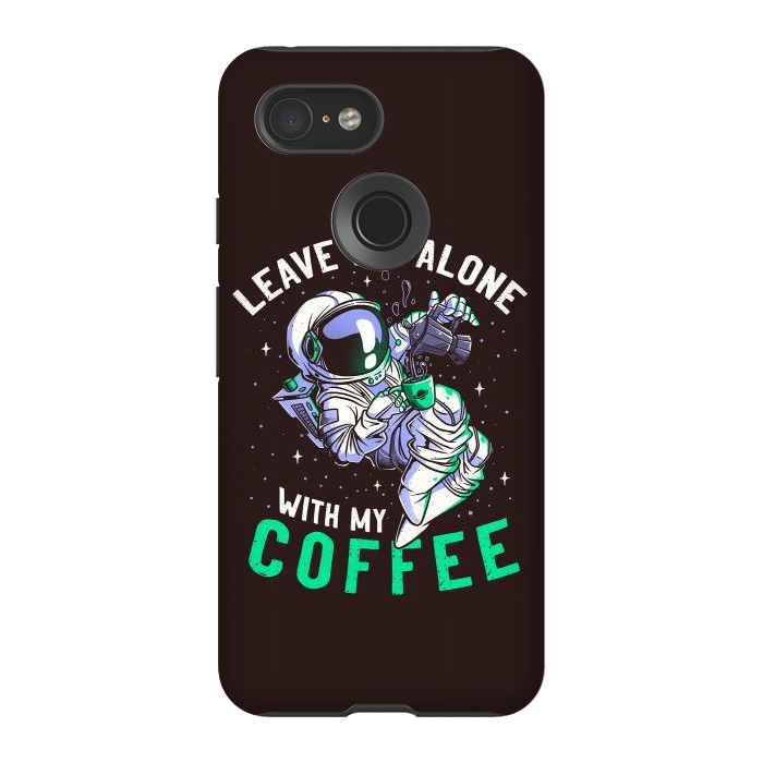 Pixel 3 StrongFit Leave Me Alone With My Coffee Funny Astronaut Spaceman by eduely