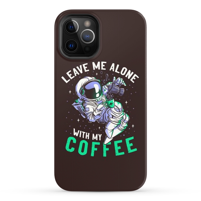 iPhone 12 Pro StrongFit Leave Me Alone With My Coffee Funny Astronaut Spaceman by eduely