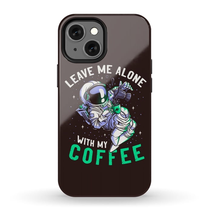 iPhone 13 mini StrongFit Leave Me Alone With My Coffee Funny Astronaut Spaceman by eduely