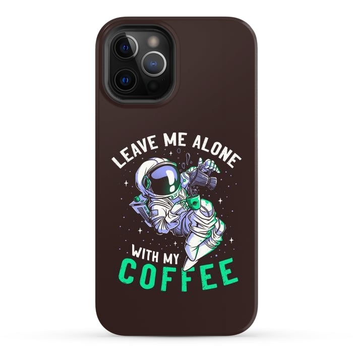 iPhone 12 Pro Max StrongFit Leave Me Alone With My Coffee Funny Astronaut Spaceman by eduely