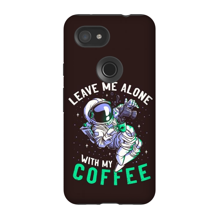 Pixel 3A StrongFit Leave Me Alone With My Coffee Funny Astronaut Spaceman by eduely