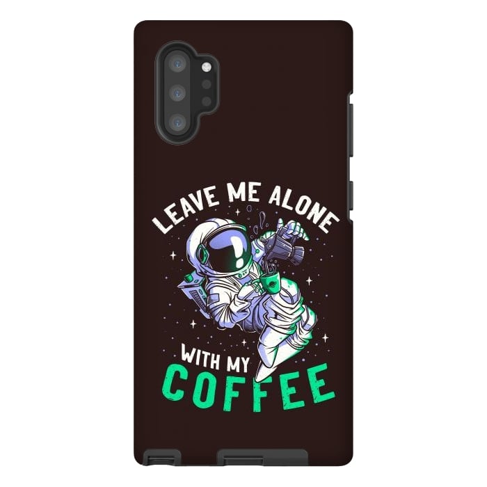 Galaxy Note 10 plus StrongFit Leave Me Alone With My Coffee Funny Astronaut Spaceman by eduely