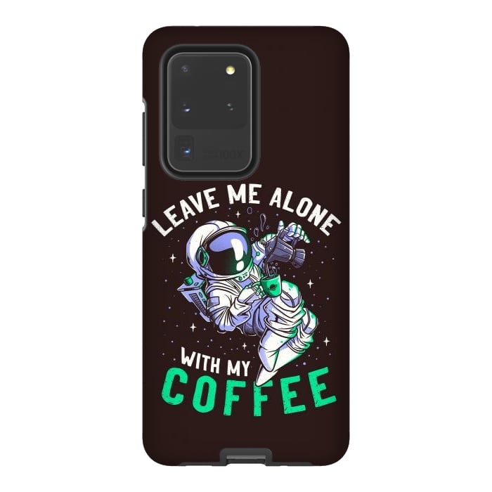 Galaxy S20 Ultra StrongFit Leave Me Alone With My Coffee Funny Astronaut Spaceman by eduely