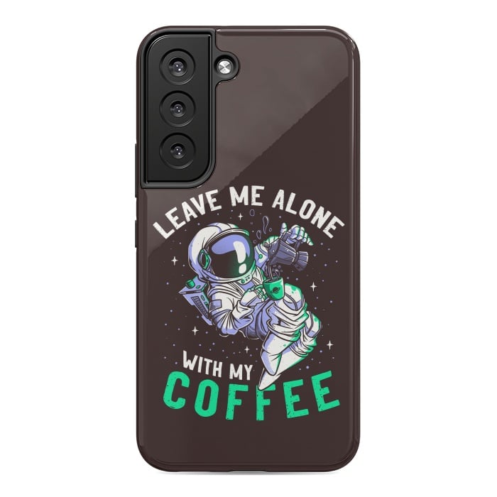 Galaxy S22 StrongFit Leave Me Alone With My Coffee Funny Astronaut Spaceman by eduely