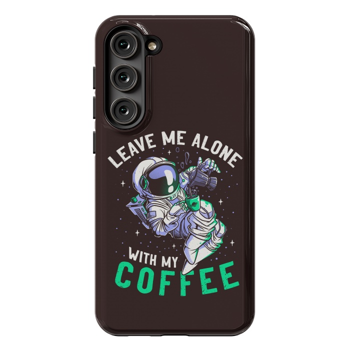 Galaxy S23 Plus StrongFit Leave Me Alone With My Coffee Funny Astronaut Spaceman by eduely