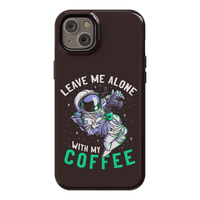iPhone 14 Plus StrongFit Leave Me Alone With My Coffee Funny Astronaut Spaceman by eduely