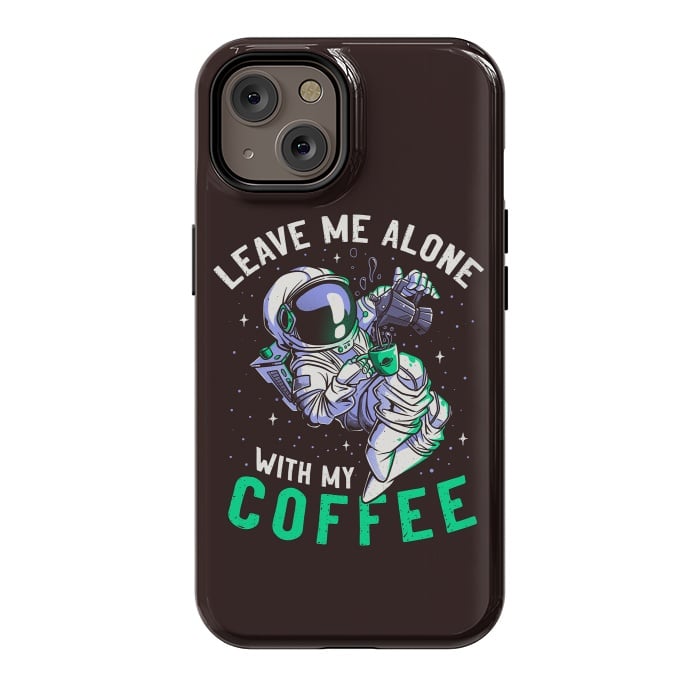 iPhone 14 StrongFit Leave Me Alone With My Coffee Funny Astronaut Spaceman by eduely