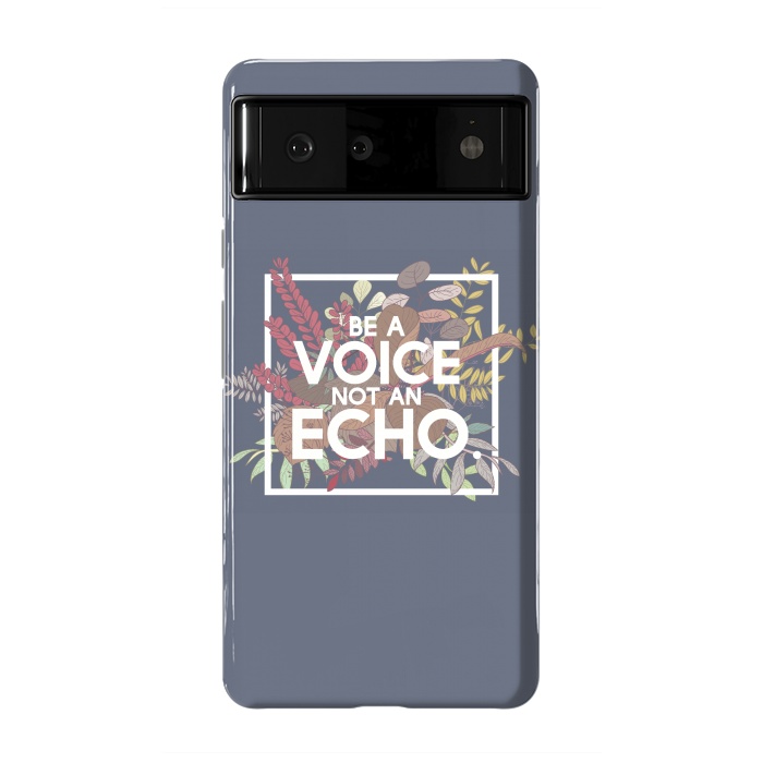 Pixel 6 StrongFit Be a voice not an echo by Winston