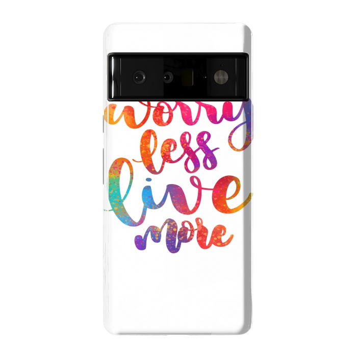 Pixel 6 Pro StrongFit worry less live more by MALLIKA