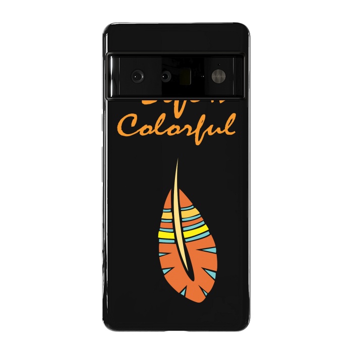 Pixel 6 Pro StrongFit life is colorful feather by MALLIKA