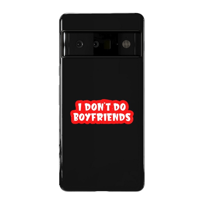 Pixel 6 Pro StrongFit I Don't Do Boyfriends by Dhruv Narelia
