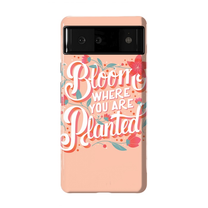 Pixel 6 StrongFit Bloom Where You Are Planted, Light by Jelena Obradovic