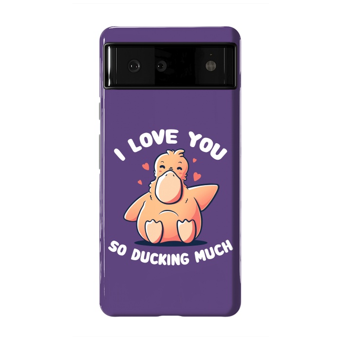 Pixel 6 StrongFit I Love You So Ducking Much by eduely