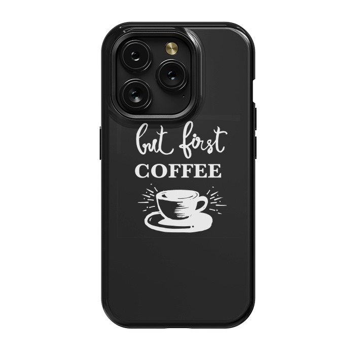 iPhone 15 Pro StrongFit But first Coffee by MUKTA LATA BARUA
