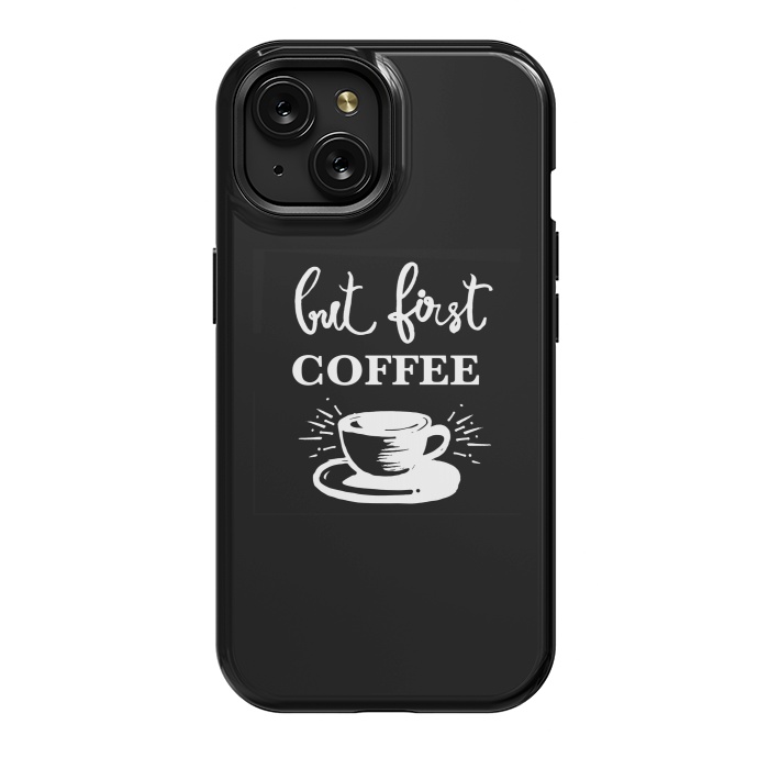 iPhone 15 StrongFit But first Coffee by MUKTA LATA BARUA